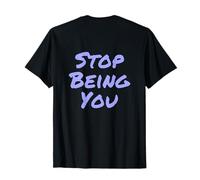 Backprinted Txt Divertente per Le Persone Citazioni Divertenti Smetti di Essere Tu Maglietta
