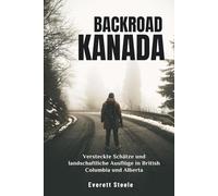 BACKROAD KANADA: Versteckte Schätze und landschaftliche Ausflüge in British Columbia und Alberta