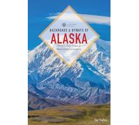 Backroads & Byways of Alaska: Drives, Day Trips & Weekend Excursions [Lingua Inglese]