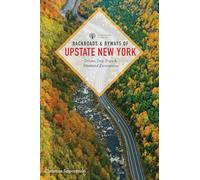 Backroads & Byways of Upstate New York: Drives, Day Trips & Weekend Excursions