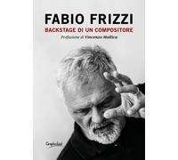 Backstage di un compositore - Frizzi Fabio