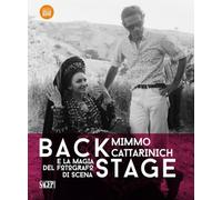 Backstage. Mimmo Cattarinich E La Magia Del Fotografo Di Scena - - 2024