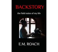 BACKSTORY: the field notes of my life