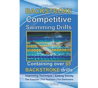 BACKSTROKE Competitive Swimming Drills: Containing over 65 BACKSTROKE drills