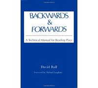 Backwards and Forwards: a Technical Manual for Reading Plays by David Ball (1998-12-31)