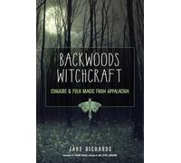 Backwoods Witchcraft: Conjure and Folk Magic from Appalachia