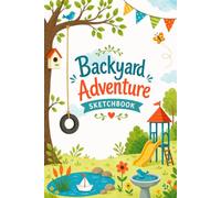Backyard Adventure Sketchbook: Explore • Play • Create • Imagine • Discover • Wonder