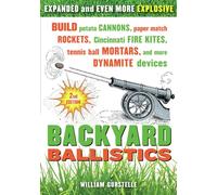 Backyard Ballistics: Build Potato Cannons, Paper Match Rockets, Cincinnati Fire Kites, Tennis Ball Mortars, and More Dynamite Devices [Lingua inglese]