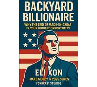 Backyard Billionaire: Why the End of Made-in-China is Your Biggest Opportunity