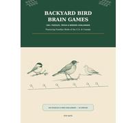 Backyard Bird Brain Games: 100+ Puzzles, Trivia & Birding Challenges Featuring Familiar Birds of the U.S. & Canada