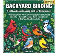 Backyard Birding - A Bold and Easy Coloring Book for Birdwatchers: 40 Relaxing North American Bird Designs with Fun Facts for Adults - Perfect for ... Nature Lovers & Bird Watching Enthusiasts