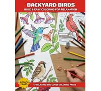 Backyard Birds Coloring Book for Adults and Seniors: Bold and Easy Designs for Relaxation, Stress Relief and Bird Lovers with Simple Large Spaces