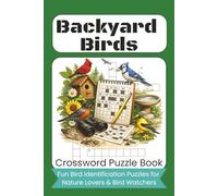 Backyard Birds Crossword Puzzle Book: Fun Bird Identification Puzzles for Nature Lovers, Birders & Bird Watchers, Familiar Garden & Neighborhood Birds, Gift for Birdwatchers & Bird Fans