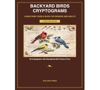 Backyard Birds Cryptograms: Large Print Secret Code Book for Seniors and Adults: 50 Relaxing Brain Games with Educational Bird Facts & Puns