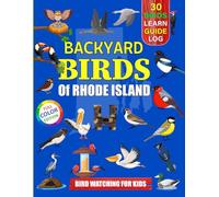 Backyard Birds Of Rhode Island: Bird watching guide and logbook with 30 backyard birds of Rhode Island for kids, teens and beginners - includes Bird ... guide information, journal, notes and more.