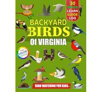 Backyard Birds Of Virginia: Bird watching guide and logbook with 30 backyard birds of Virginia for kids, teens and beginners - includes Bird pictures, ... guide information, journal, notes and more.