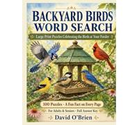Backyard Birds Word Search: Large Print Puzzles Celebrating the Birds at Your Feeder - 100 Relaxing Word Searches with a Fun Fact on Every Page for Adults & Seniors, Plus Full Answer Key