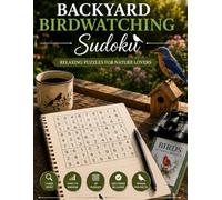 Backyard Birdwatching Sudoku: Large Print Easy to Medium Sudoku Puzzles with Relaxing Birdwatching Fun Facts for Cozy Screen-Free Entertainment