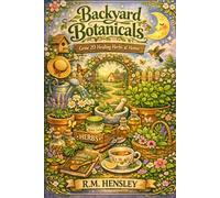 Backyard Botanicals, Grow 20 healing herbs at home