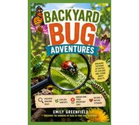 Backyard Bug Adventures: Engaging outdoor activities to explore and learn about insects