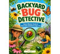 Backyard Bug Detective: Nature Missions, Puzzles & Observation Activities for Ages 7-10