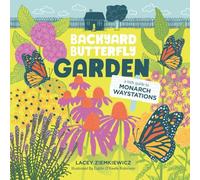Backyard Butterfly Garden: A Kids Guide to Monarch Waystations