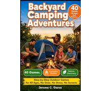 Backyard Camping Games: 40 Outdoor Activities for Families: Step-by-Step Outdoor Games for All Ages, No Gear, No Stress, No Screens