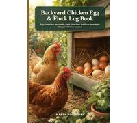 Backyard Chicken Egg & Flock Log Book: Egg Production, Hen Health, Feed, Coop Care and Flock Records for Backyard Chicken Keepers