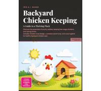 Backyard Chicken Keeping: A Guide to a Thriving Flock