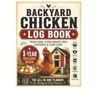 Backyard Chicken Log Book: 1-Year Flock Record Book for Egg Production, Health, Feed, Expenses, Hatching & Coop Care