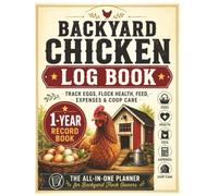 Backyard Chicken Log Book: 1-Year Flock Record Book for Egg Production, Health, Feed, Expenses, Hatching & Coop Care
