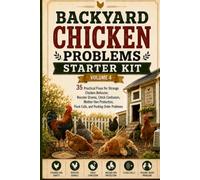 Backyard Chicken Problems Starter Kit - Volume 4: 35 Practical Fixes for Strange Chicken Behavior, Rooster Drama, Chick Confusion, Mother Hen Protection, Flock Calls, and Pecking Order