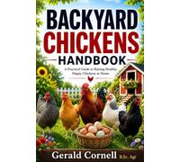 Backyard Chickens Handbook: The Step-by-Step Guide to Starting a Small Flock for Eggs, Meat, and Sustainable Living