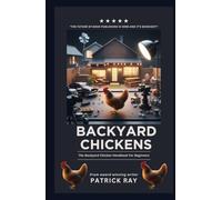 BACKYARD CHICKENS: The Backyard Chicken Handbook For Beginners