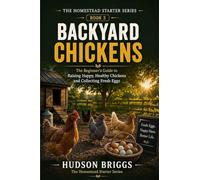 Backyard Chickens: The Complete Beginner's Guide to Raising Healthy Hens for Fresh Eggs and Self-Sufficiency: 3