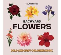 Backyard Flowers: Bold & Easy Coloring Book for Kids & Adults: From Daffodils, Tulips to Roses & More