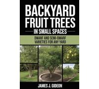 Backyard Fruit Trees in Small Spaces: Dwarf and Semi-Dwarf Varieties for Any Yard