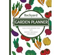 Backyard Garden Planner: Plan a food-growing year with monthly and weekly spreadsheets.