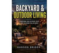 Backyard & Outdoor Living: Transform Your Outdoor Space Into the Room You Use Most: 3