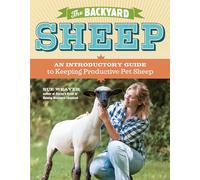 Backyard Sheep: An Introductory Guide To Keeping Productive Pet Sheep