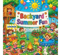 Backyard Summer Fun: A Fun-Filled Coloring Book for Kids Ages 4-10 Featuring Splash Pads, Water Balloons, Picnic Games, Camping, Gardening, Backyard Animals, and Sunny Adventures!