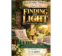 Backyard Therapy: 7 Days at a Time: Volume 1 - Finding the Light: When Life Feels Like a Dark Room
