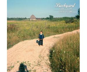 Backyard Tire Fire - Good to Be