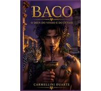 Baco: O Deus do Vinho e do Êxtase