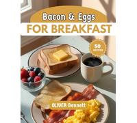 BACON & eggs For Breakfast: Irresistible Recipes Featuring the World’s Most Iconic Breakfast Pair