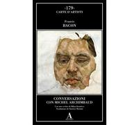 Bacon,Francis. - Conversazioni con Michel Archimbaud.