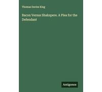 Bacon Versus Shakspere. A Plea for the Defendant