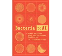 N. Katherine Hayles Bacteria to AI (Tascabile)