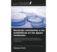 Bacterias resistentes a los antibióticos en las aguas residuales: Aislamiento de Enterobacteriaceae resistentes a antibióticos de reserva en las aguas residuales de la ciudad de Graz