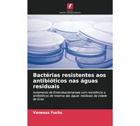 Bactérias resistentes aos antibióticos nas águas residuais: Isolamento de Enterobacteriaceae com resistência a antibióticos de reserva das águas residuais da cidade de Graz